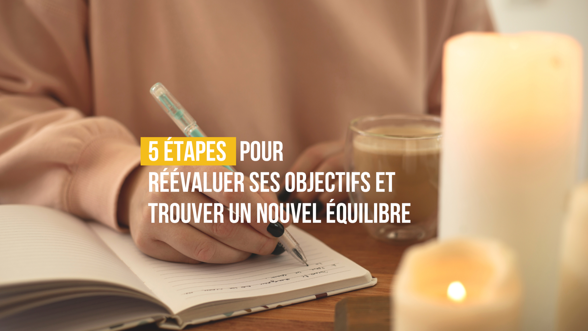 5 étapes pour réévaluer ses objectifs et trouver un nouvel équilibre